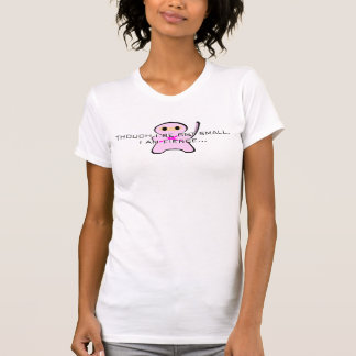 Though I be but small, I am fierce...women T-Shirt