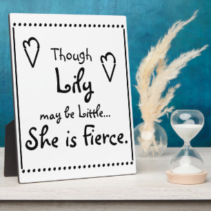 Though (NAME HERE) may be little... she is Fierce. Plaque
