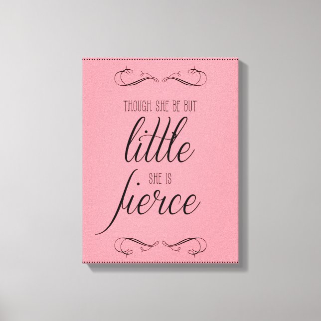 Though she be but little she is fierce, canvas (Front)