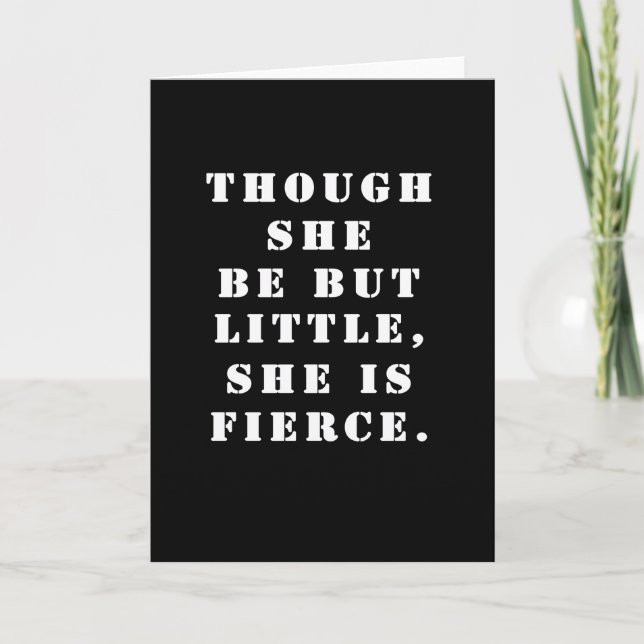 "Though she be but little, she is fierce." Card (Front)
