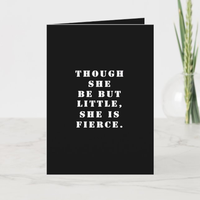 "Though she be but little, she is fierce." Card (Front)