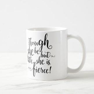 Though she be but little, she is fierce coffee mug