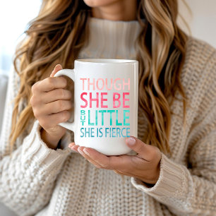 Though She Be But Little She is Fierce Coffee Mug