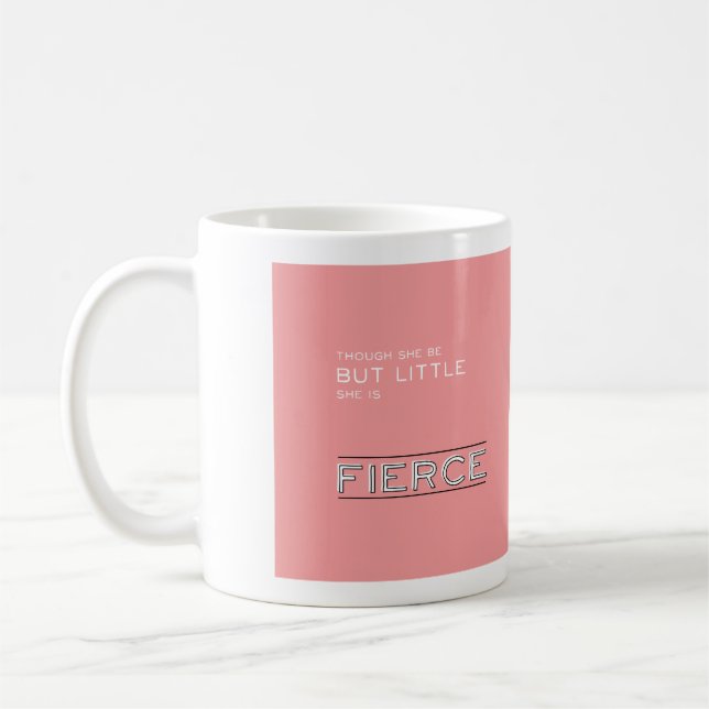 Though She Be But Little, She Is Fierce Coffee Mug (Left)