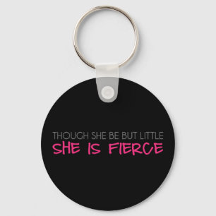 Though She Be But Little She Is Fierce Keychain
