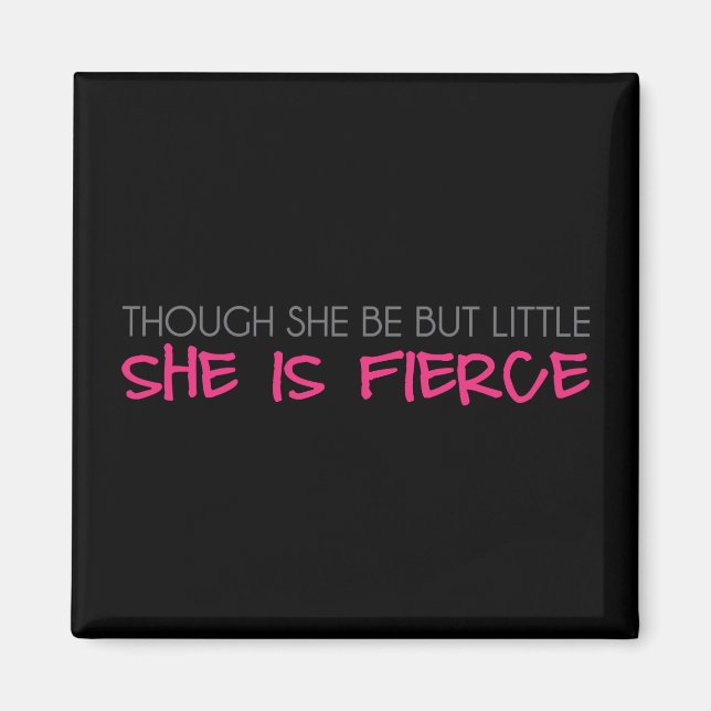Though She Be But Little She Is Fierce Magnet (Front)