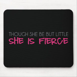 Though She Be But Little She Is Fierce Mouse Pad