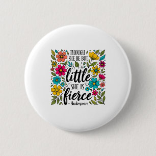 Though She Be But Little She Is Fierce Quote Flora 2 Inch Round Button