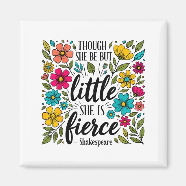 Though She Be But Little She Is Fierce Quote Flora Magnet (Front)