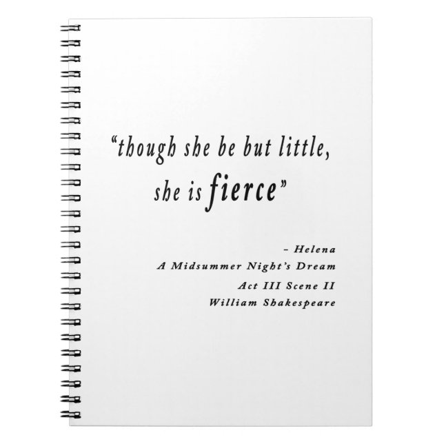 &quot;Though she be but little, she is fierce.&quot; Quote Notebook (Front)