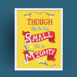 Though She Be But Small She is Mighty Poster<br><div class="desc">Add a message of positivity and encouragement to your wall with this poster. It features the message,  "Though She Be But Small,  She Is Mighty" in a hand-lettered style in shades of red,  white and blue set against a bright yellow background.</div>