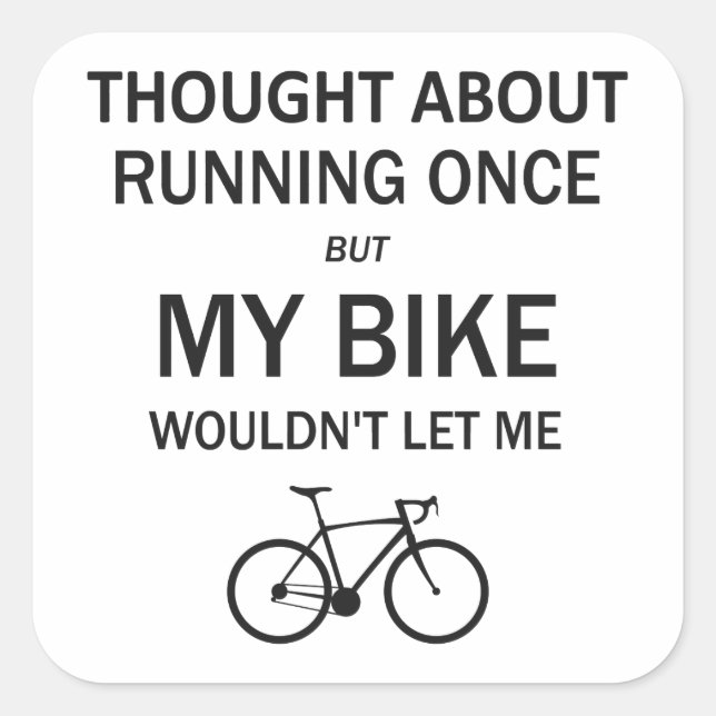 Thought About Running But My Bike Wouldn't Let Me Square Sticker (Front)