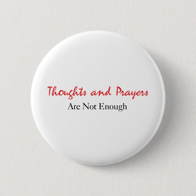 Thoughts and Prayers Are Not Enough 2 Inch Round Button (Front)