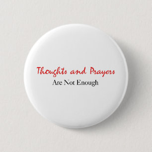 Thoughts and Prayers Are Not Enough 2 Inch Round Button
