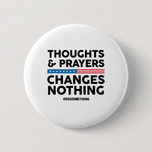 Thoughts And Prayers Changes Nothing! Gun Control 2 Inch Round Button
