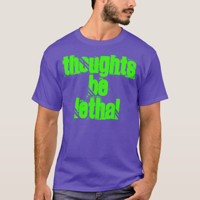 Thoughts Be Lethal T-Shirt (Front)