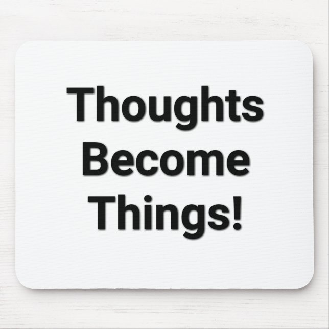 Thoughts Become Things! Mouse Pad (Front)