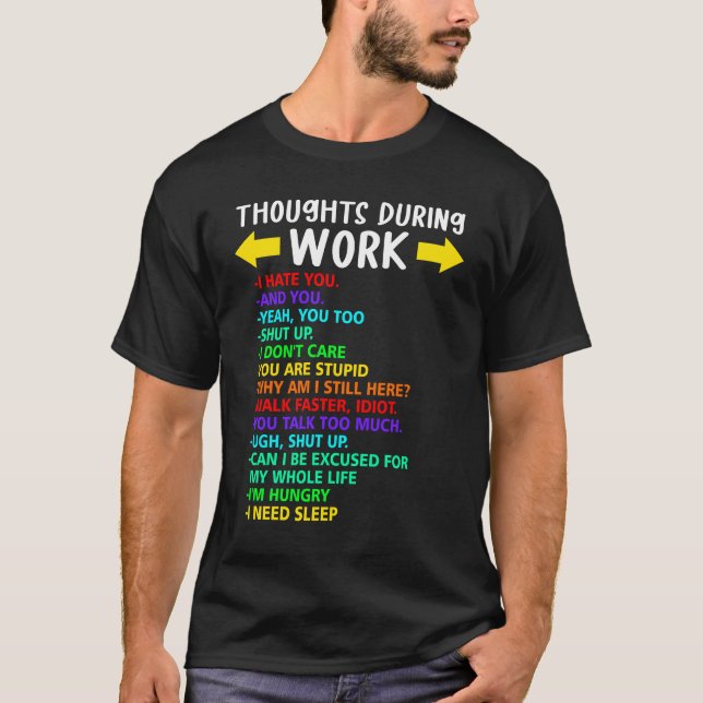 Thoughts During Work Sarcastic I Hate Work Say Bad T-Shirt (Front)
