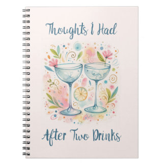 Thoughts I had after two drinks Notebook