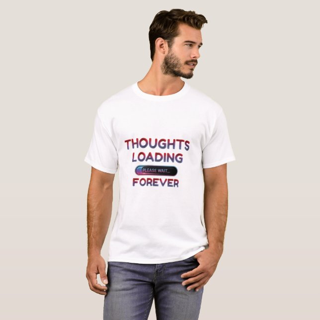 Thoughts Loading... Please Wait Forever | Funny  T-Shirt (Front Full)