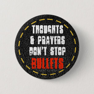 Thoughts & Prayers Don't Stop Bullets Gun Control 2 Inch Round Button