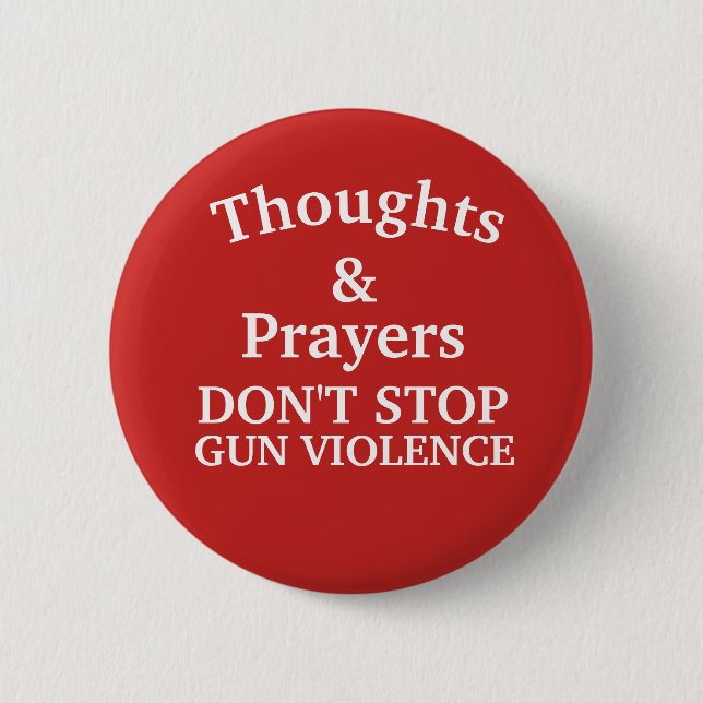 Thoughts & Prayers Don't Stop Gun Violence Button (Front)
