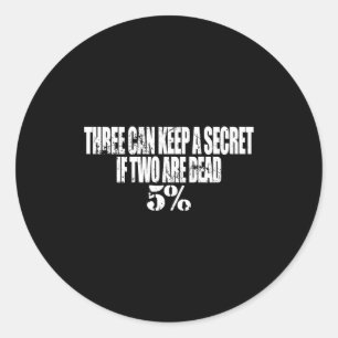 Three Can Keep A Secret If Two Are Dead 50% Funny Classic Round Sticker