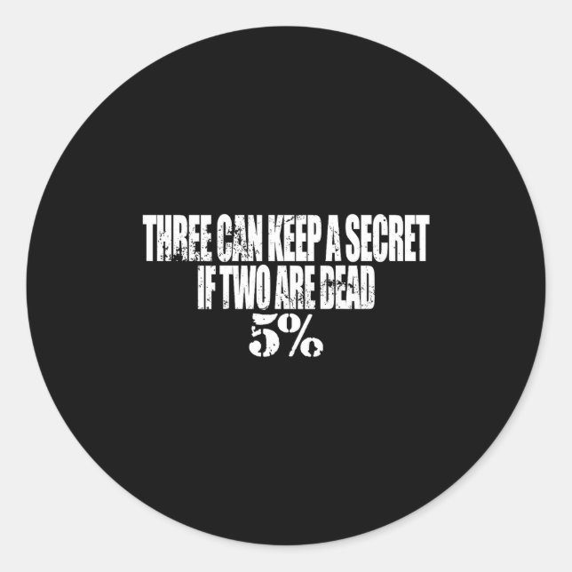 Three Can Keep A Secret If Two Are Dead 50% Funny  Classic Round Sticker (Front)