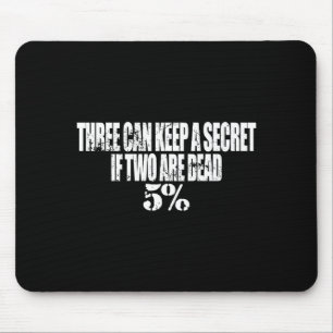 Three Can Keep A Secret If Two Are Dead 50% Funny Mouse Pad