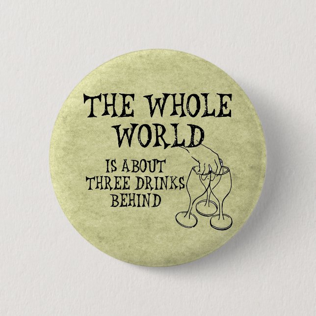 Three Drinks Behind 2 Inch Round Button (Front)
