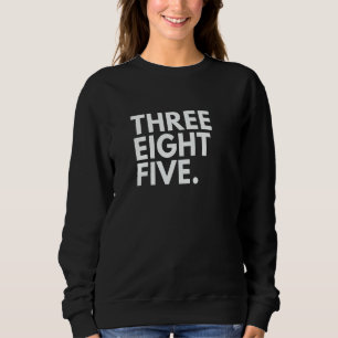 THREE EIGHT FIVE Area Code 385 Salt Lake City UT U Sweatshirt