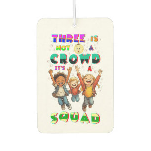Three Is Not A Crowd It's A Squad Air Freshener