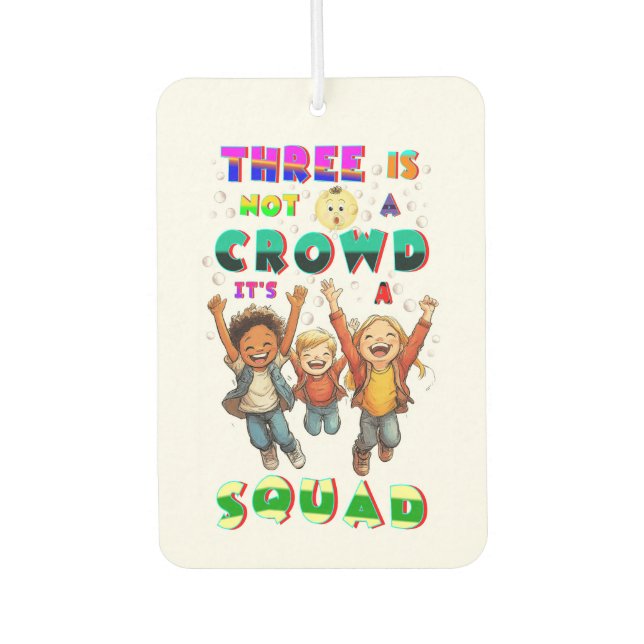 Three Is Not A Crowd It's A Squad Air Freshener (Front)