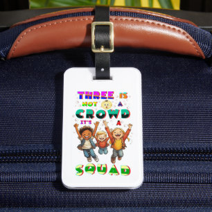 Three Is Not A Crowd It's A Squad Luggage Tag