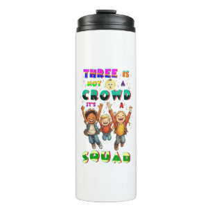 Three Is Not A Crowd It's A Squad Thermal Tumbler