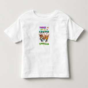 Three Is Not A Crowd It's A Squad Toddler T-shirt