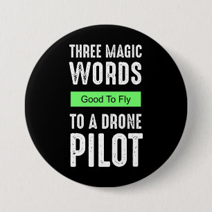 Three Magic Words To A Drone Pilot - Good To Fly 3 Inch Round Button