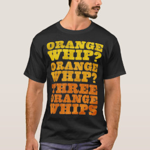 Three Orange Whips Funny T-Shirt