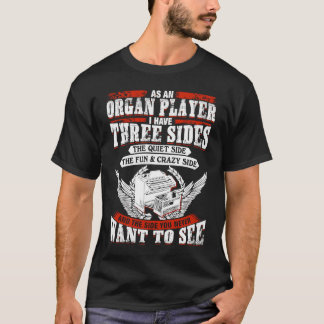 Three Sides Of Organ Player T-Shirt