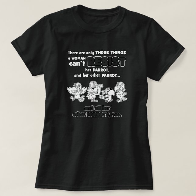 Three things a woman cant resist Parrot T-Shirt (Design Front)