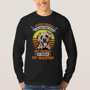 Three Things You Don T Mess With English Mastiff D T-Shirt