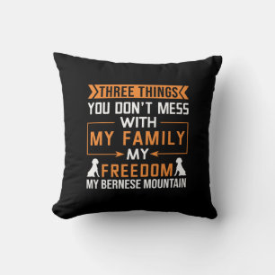 Three Things You Don’t Mess With My Bernese Dog Throw Pillow