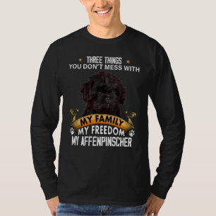 Three Things You Don't Mess With Affenpinscher Dog T-Shirt
