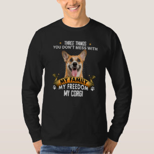 Three Things You Don't Mess With Corgi Dog T-Shirt