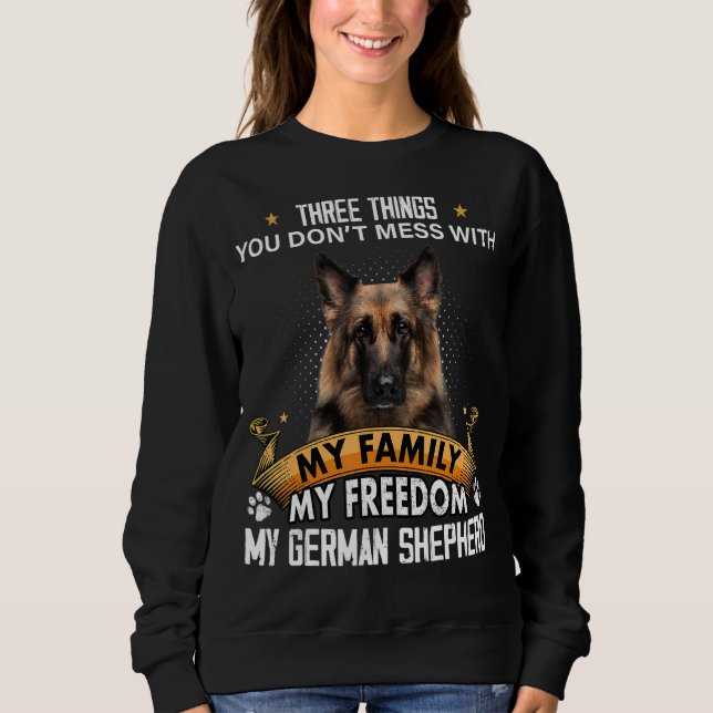 Three Things You Don't Mess With German Shepherd D Sweatshirt (Front)
