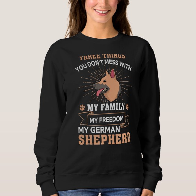 Three Things You Don't Mess With German Shepherd Sweatshirt (Front)