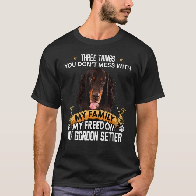 Three Things You Don't Mess With Gordon Setter Dog T-Shirt (Front)