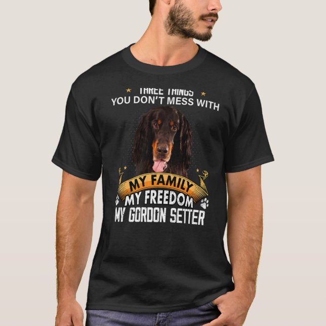 Three Things You Don't Mess With Gordon Setter Dog T-Shirt (Front)