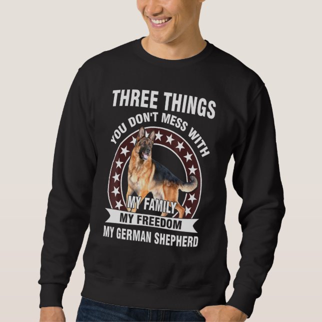 Three Things You Dont Mess With My German Shepherd Sweatshirt (Front)