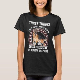 Three Things You Dont Mess With My German Shepherd T-Shirt